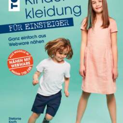 Kinderkleidung für Einsteiger - Ganz einfach aus Webware nähen (Größe 110-158)