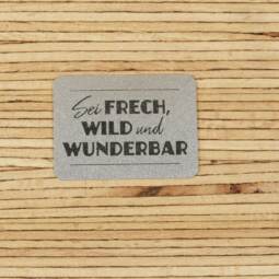 Ein Label zum Aufnähen - "Sei frech, wild und wunderbar" reflektierend (3M™ Scotchlite™)