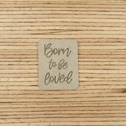 Ein Label zum Aufnähen - "Born to be loved" klein - düne