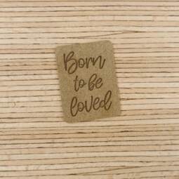 Ein Label zum Aufnähen - "Born to be loved" - taupe